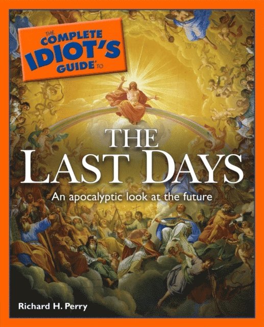 Richard H. Perry - Complete Idiot's Guide to the Last Days, E-bok