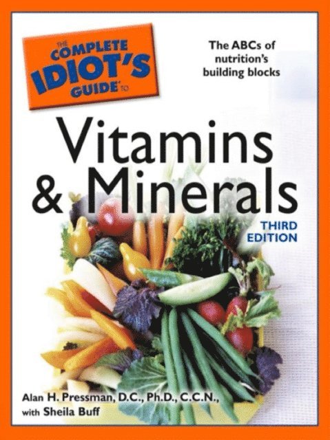 Alan H Pressman D.C., Ph.D., C.N.N., Sheila Buff - Complete Idiot's Guide to Vitamins and Minerals, 3rd Edition, E-bok