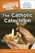 The Complete Idiot''s Guide to the Catholic Catechism