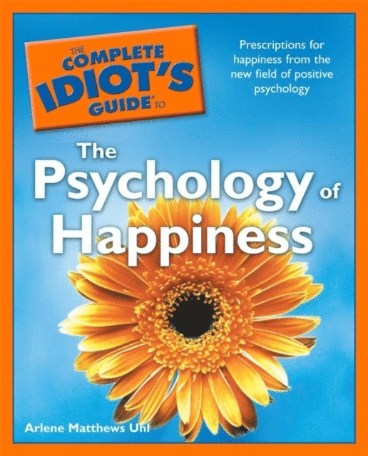 Arlene Uhl - Complete Idiot's Guide to the Psychology of Happiness, E-bok