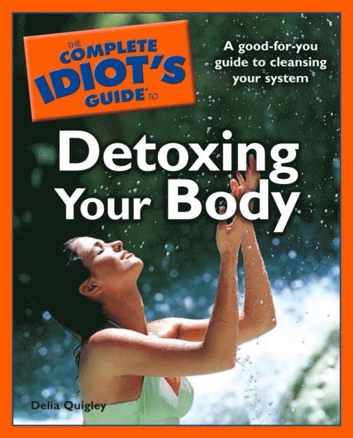 Delia Quigley - Complete Idiot's Guide to Detoxing Your Body, E-bok