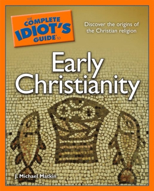 J. Michael Matkin - Complete Idiot's Guide to Early Christianity, E-bok. Tillgänglighet: Lägg i varukorg