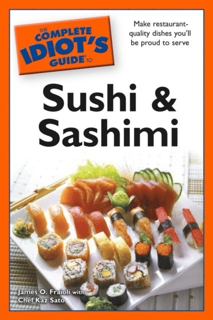 Chef Kaz Sato, James O. Fraioli - Complete Idiot's Guide to Sushi and Sashimi, E-bok