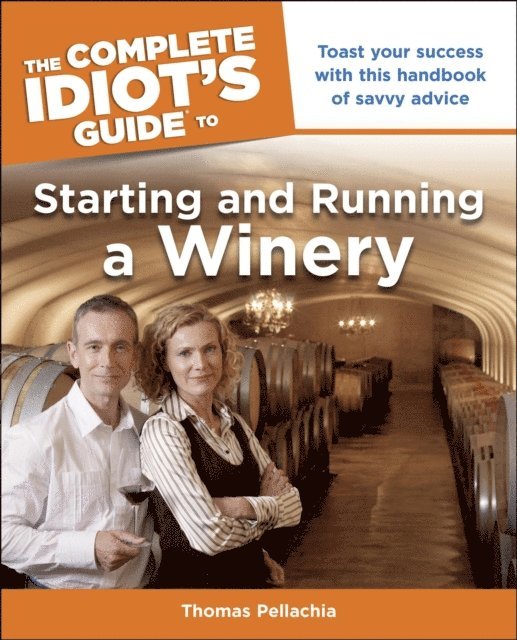 Thomas Pellechia - Complete Idiot's Guide to Starting and Running a Winery, E-bok