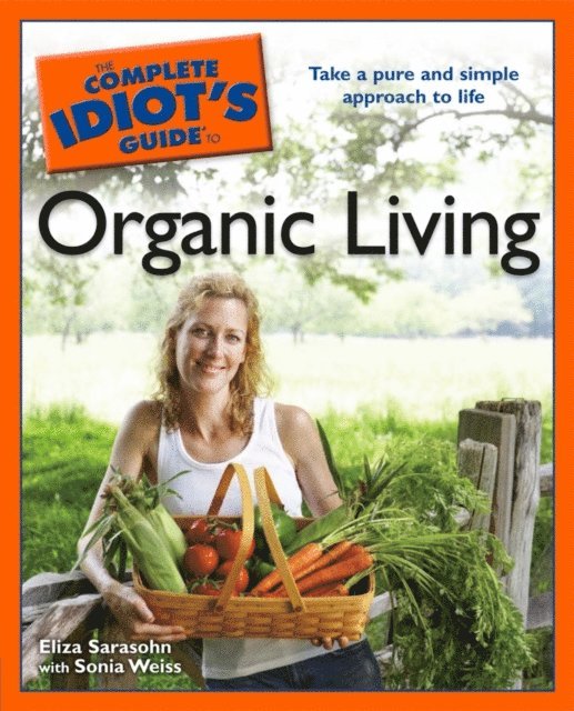 Eliza Sarasohn, Sonia Weiss - Complete Idiot's Guide to Organic Living, E-bok