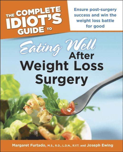 Joseph Ewing RD, LDN, Margaret Furtado M.S; L.D.N; R.D; R.Y.T. - Complete Idiot's Guide to Eating Well After Weight Loss Surgery, E-bok. Tillgänglighet: Lägg i varukorg