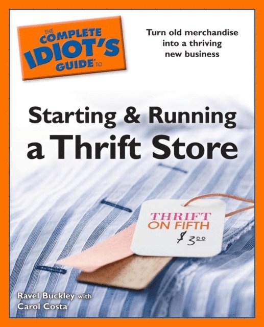 Carol Costa, Ravel Buckley - Complete Idiot's Guides to Starting and Running a Thrift Store, E-bok