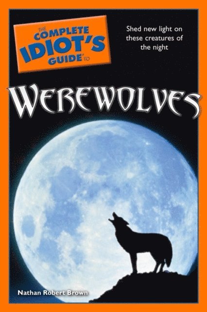 Nathan Robert Brown - Complete Idiot's Guide to Werewolves, E-bok