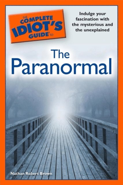 Nathan Robert Brown - Complete Idiot's Guide to the Paranormal, E-bok
