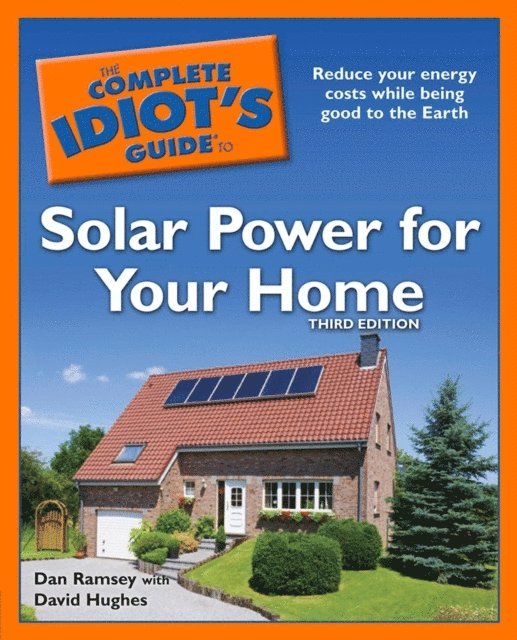 Dan Ramsey, David Hughes - Complete Idiot's Guide to Solar Power for Your Home, 3rd Edition, E-bok