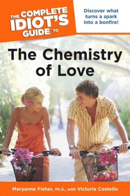 Maryanne Fisher Ph.D., Victoria Costello - Complete Idiot's Guide to the Chemistry of Love, E-bok