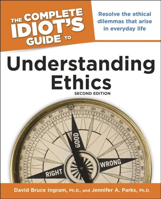 David Ingram, Jennifer A. Parks - Complete Idiot's Guide to Understanding Ethics, 2nd Edition, E-bok