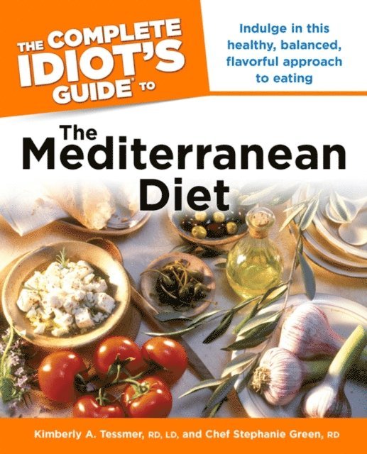 Stephanie Green R.D., Kimberly A. Tessmer R.D., L.D. - Complete Idiot's Guide to the Mediterranean Diet, E-bok