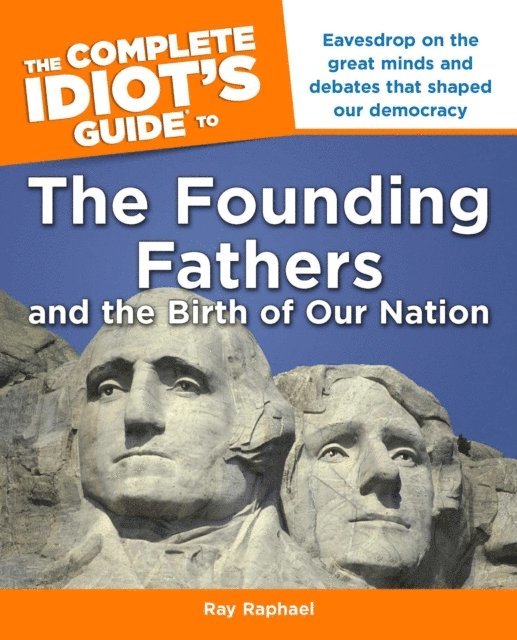 Ray Raphael - Complete Idiot's Guide to the Founding Fathers, E-bok