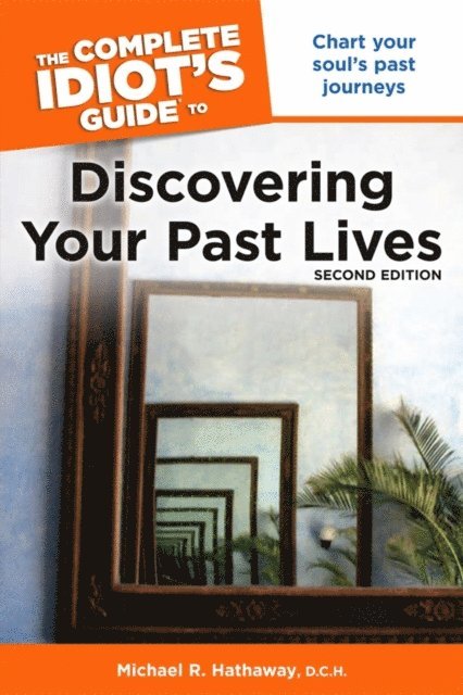 Michael Hathaway - Complete Idiot's Guide to Discovering Your Past Lives, 2nd Edition, E-bok