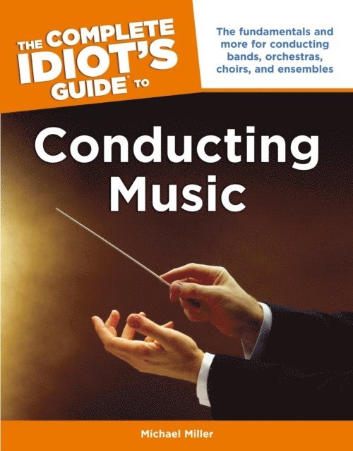 Michael Miller - Complete Idiot's Guide to Conducting Music, E-bok