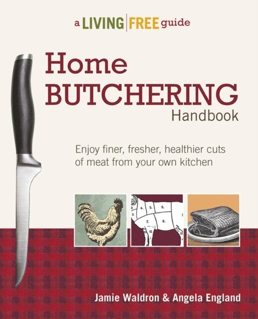 Angela England, Jamie Waldron - Home Butchering Handbook, E-bok