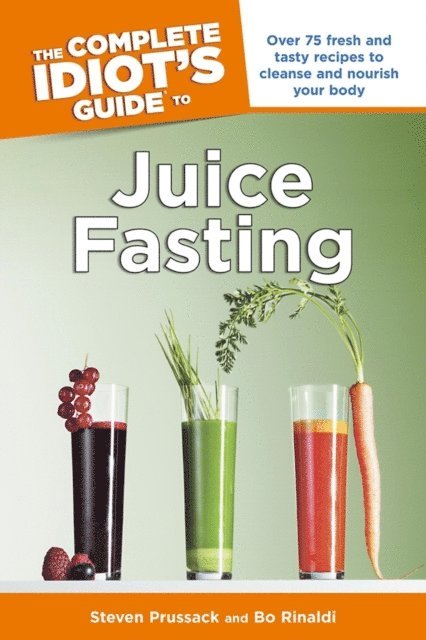 Bo Rinaldi, Steven Prussack - Complete Idiot's Guide to Juice Fasting, E-bok