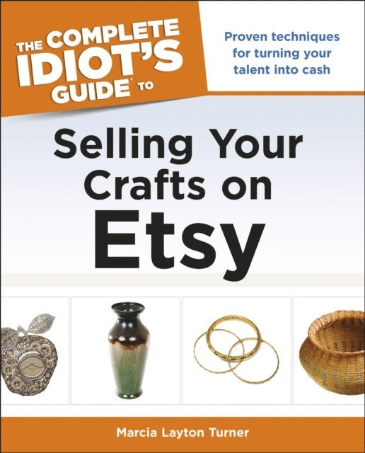 Marcia Layton Turner - Complete Idiot's Guide to Selling Your Crafts on Etsy, E-bok