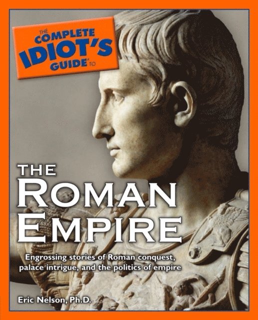 Eric Nelson - Complete Idiot's Guide to the Roman Empire, E-bok