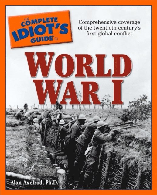 Alan Axelrod PhD - Complete Idiot's Guide to World War I, E-bok