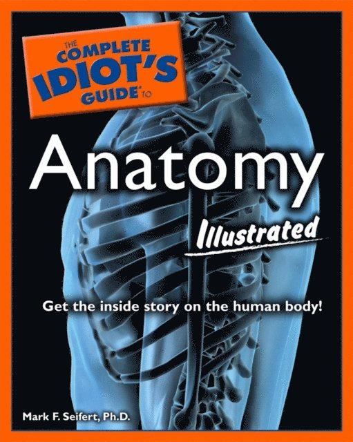 Complete Idiot's Guide to Anatomy, Illustrated