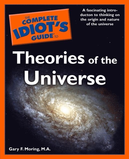 Gary Moring - Complete Idiot's Guide to Theories of the Universe, E-bok