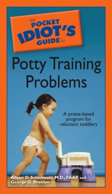 Alison D. Schonwald, George G. Sheldon - Pocket Idiot's Guide to Potty Training Problems, E-bok
