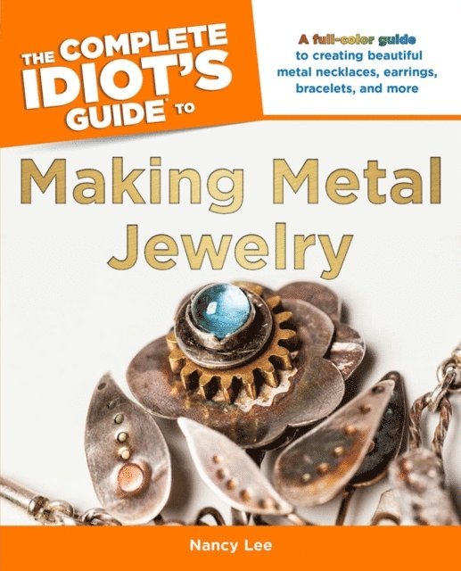 Nancy Lee - Complete Idiot's Guide to Making Metal Jewelry, E-bok