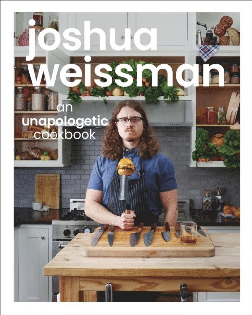 Joshua Weissman - Joshua Weissman: An Unapologetic Cookbook. #1 NEW YORK TIMES BESTSELLER, E-bok