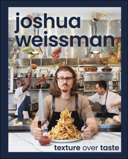 Joshua Weissman - Joshua Weissman: Texture Over Taste, E-bok