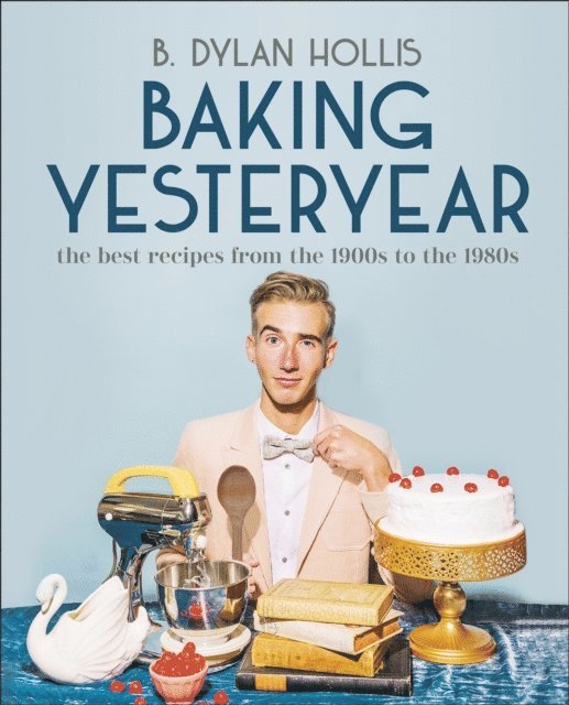 B. Dylan Hollis - Baking Yesteryear, E-bok