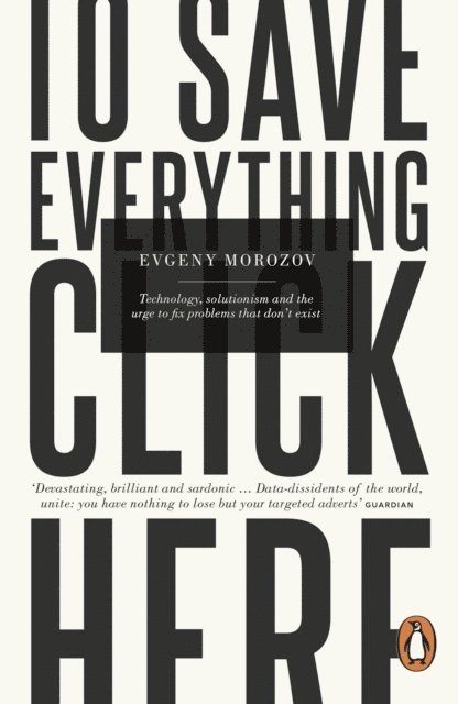 Evgeny Morozov - To Save Everything, Click Here, E-bok