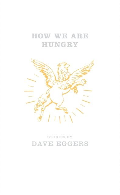 Dave Eggers - How We Are Hungry, E-bok