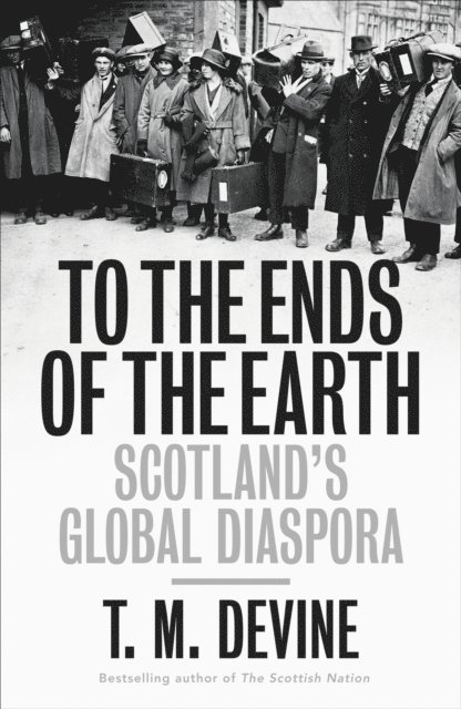 T. M. Devine - To the Ends of the Earth, E-bok