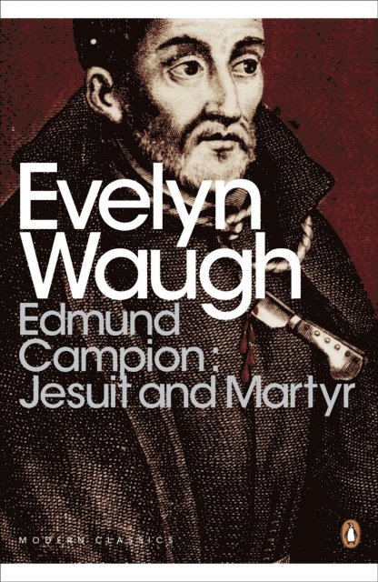 Evelyn Waugh - Edmund Campion: Jesuit and Martyr, E-bok
