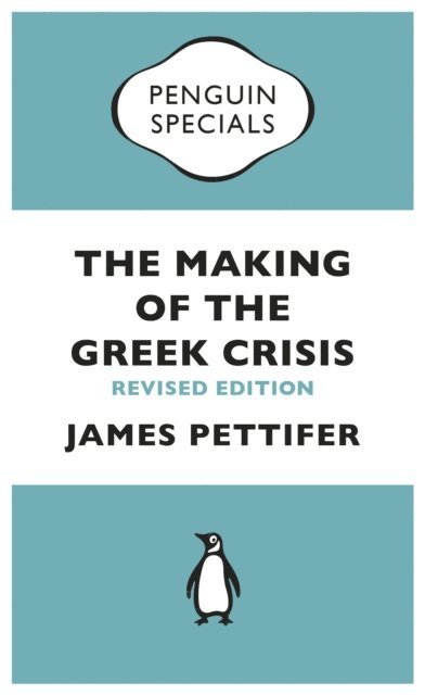 James Pettifer - Making of the Greek Crisis, E-bok