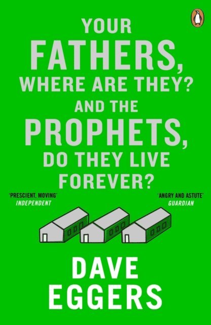 Dave Eggers - Your Fathers, Where Are They? And the Prophets, Do They Live Forever?, E-bok