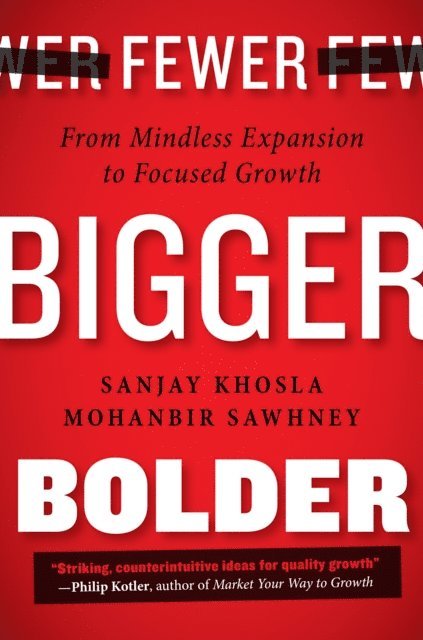 Sanjay Khosla, Mohanbir Sawhney - Fewer, Bigger, Bolder, E-bok