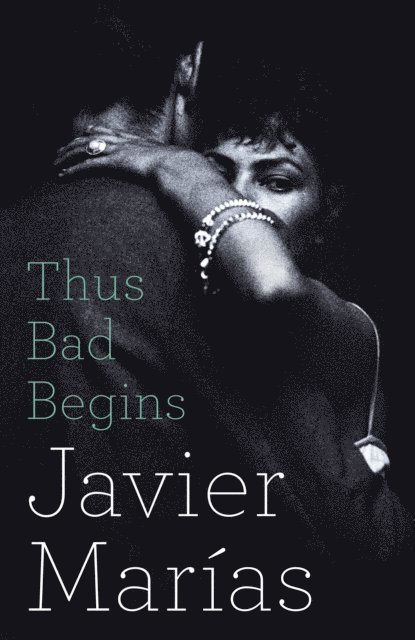Javier Marías - Thus Bad Begins, E-bok