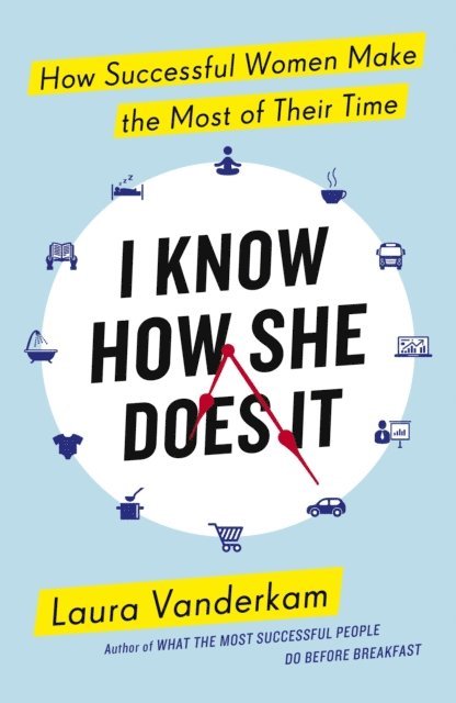 Laura Vanderkam - I Know How She Does It, E-bok