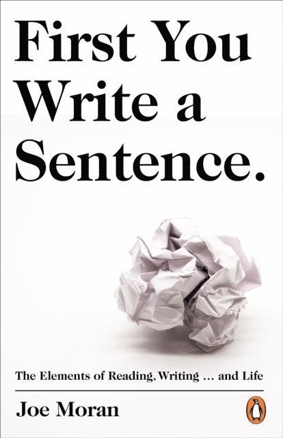 Joe Moran - First You Write a Sentence., E-bok