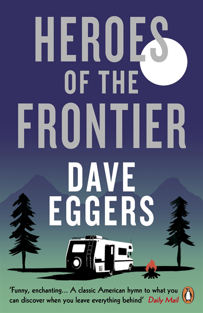 Dave Eggers - Heroes of the Frontier, E-bok