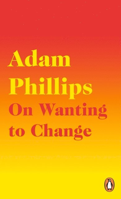 Adam Phillips - On Wanting to Change, E-bok
