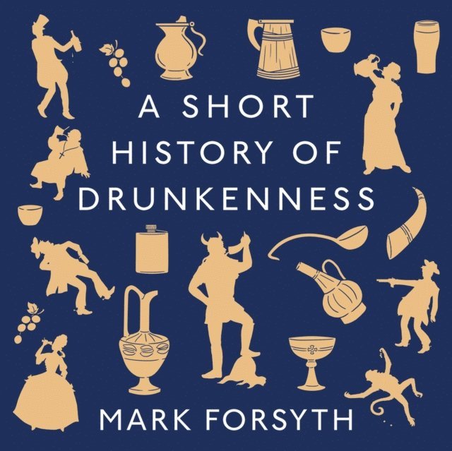 Mark Forsyth - Short History of Drunkenness, Ljudbok