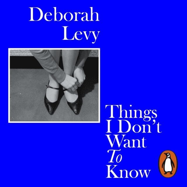 Deborah Levy - Things I Don't Want to Know, Ljudbok