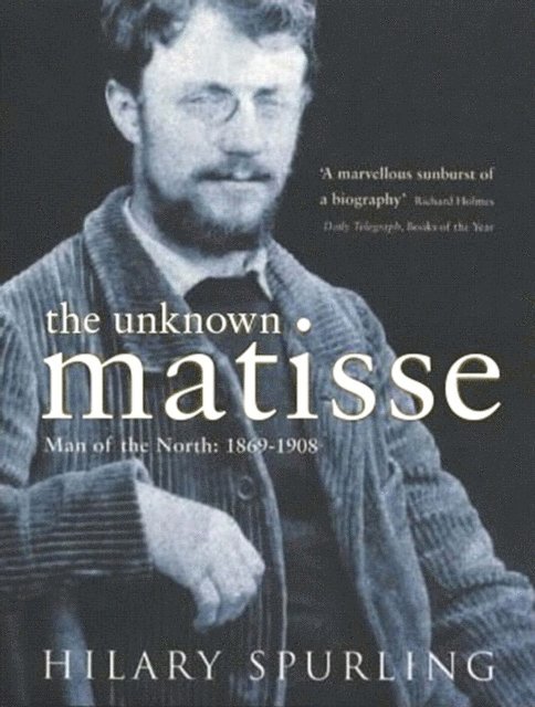 Hilary Spurling - Unknown Matisse, E-bok