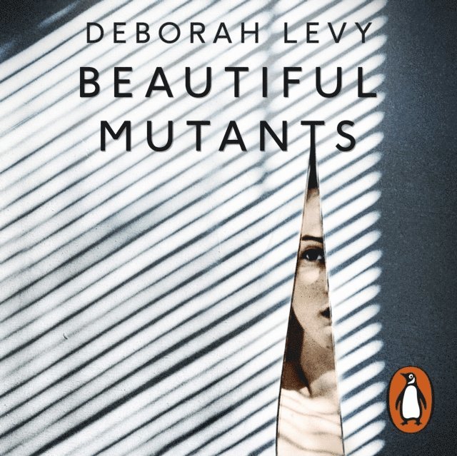 Deborah Levy - Beautiful Mutants, Ljudbok