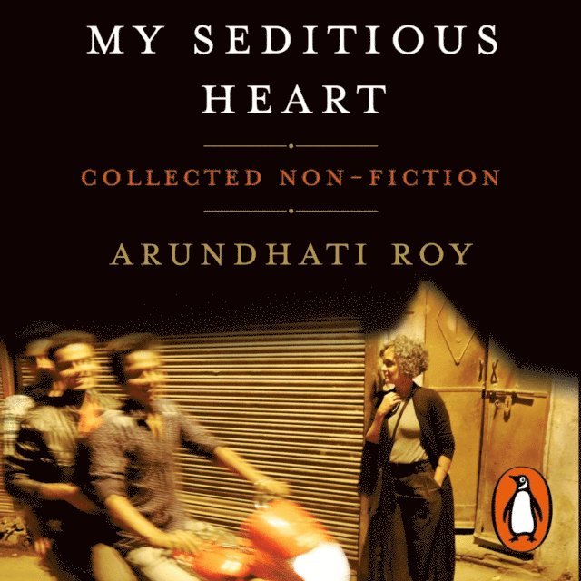 Arundhati Roy - My Seditious Heart, Ljudbok