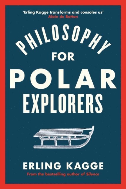 Erling Kagge - Philosophy for Polar Explorers, E-bok